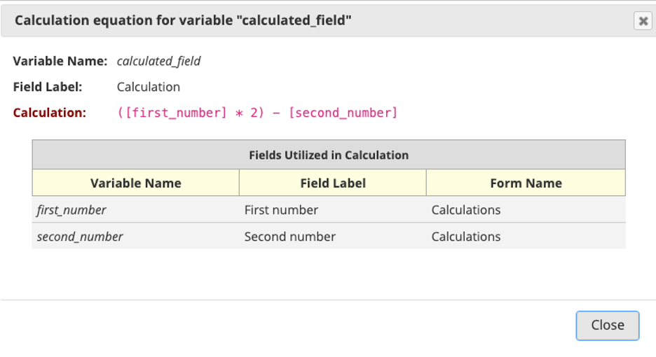 A screencap of the equation view for the calculated field. It
provides information about the calculation and also the fields utilized
in the calculation (including Variable Name, Field Label for each field,
and which form each field is found in).