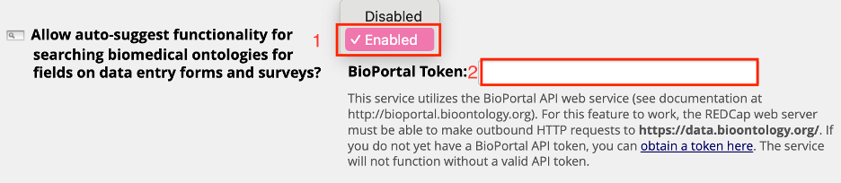 Question for &#39;Allow auto-suggest functionality for searching biomedical ontologies for fields on data entry forms and surveys?’ with a drop-down. Next to the drop-down is the number ‘1’ and in the drop-down, the ‘Enabled’ option is checked and has a red box around it. Next to BioPortal Token is the number ‘2’ and a red box around the box into which you enter your BioPortal token.